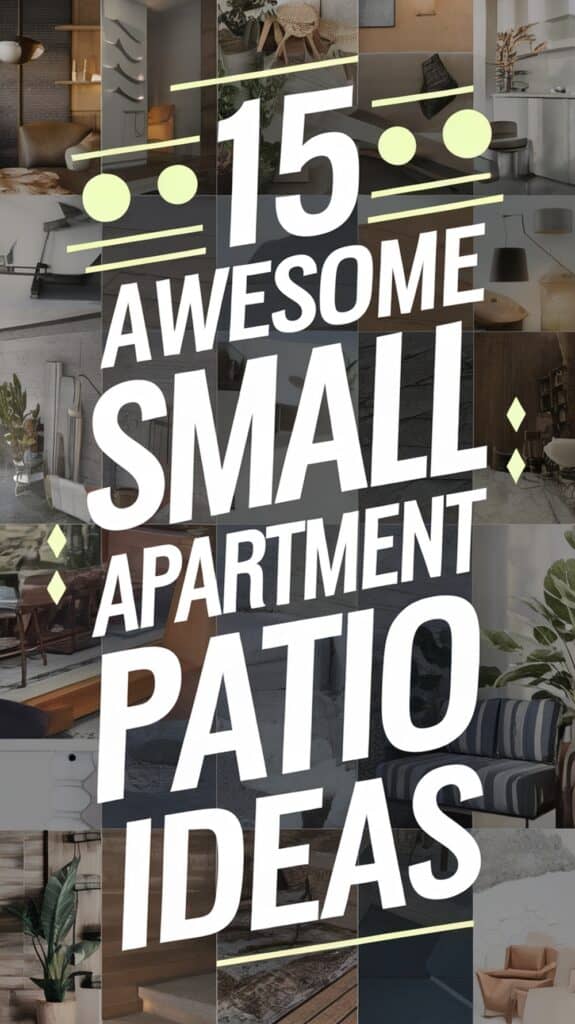 A collage of small apartment patio ideas with text overlay: "15 Awesome Small Apartment Patio Ideas."