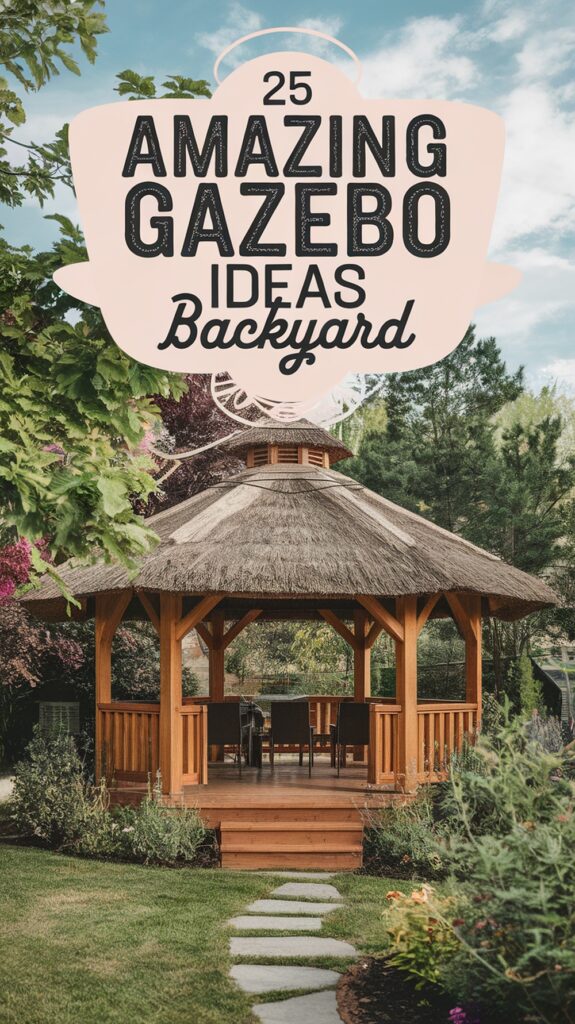 A picturesque wooden gazebo with a thatched roof in a lush backyard setting, surrounded by greenery and accessed by a stone path. Text overlay reads "25 Amazing Gazebo Ideas Backyard."