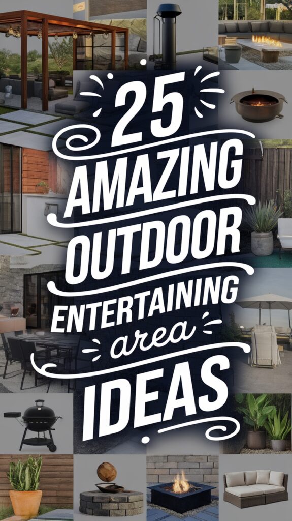 Collage of various outdoor entertaining area elements including fire pits, seating arrangements, and barbecues, with the text "25 Amazing Outdoor Entertaining Area Ideas" prominently displayed in the center.