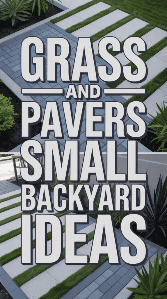Text reading "Grass and Pavers Small Backyard Ideas" overlaid on an image of a modern backyard with pavers and grass strips.