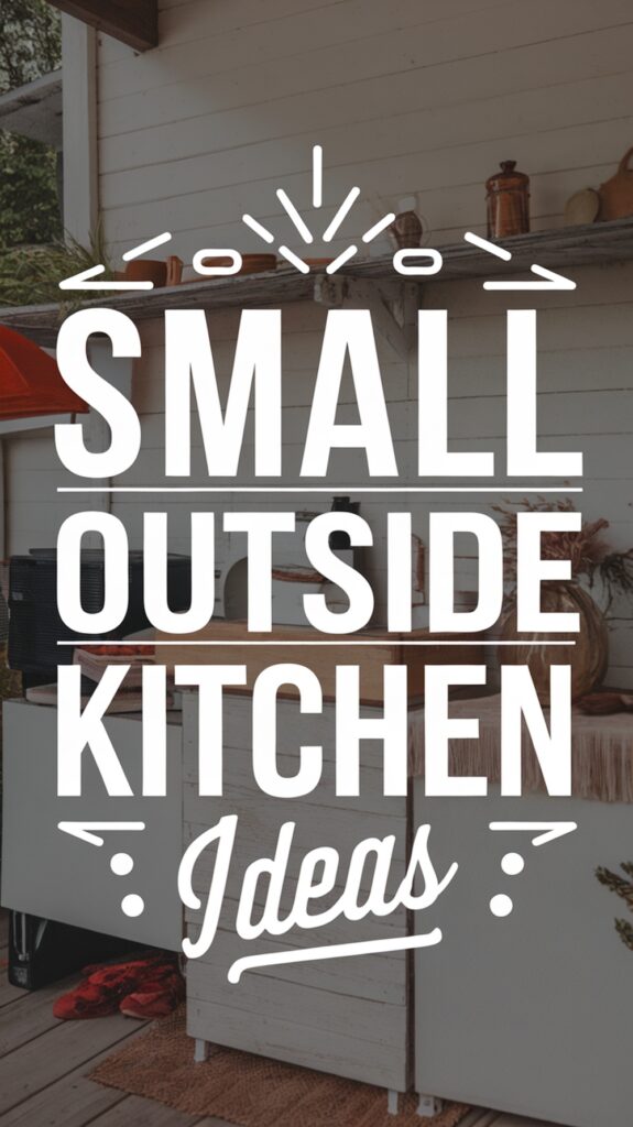 Text reading "Small Outside Kitchen Ideas" overlaying an outdoor kitchen setup with shelves and appliances.